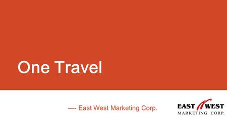 One Travel ---- East West Marketing Corp.. Who are we ? Founded in July 1996, we are the FIRST connecting U.S. and China tourism business. An excellent.