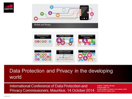 © GSMA 2013 Logo International Conference of Data Protection and Privacy Commissioners, Mauritius. 14 October 2014 Data Protection and Privacy in the developing.