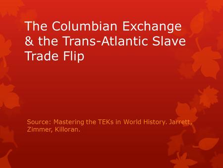 The Columbian Exchange & the Trans-Atlantic Slave Trade Flip