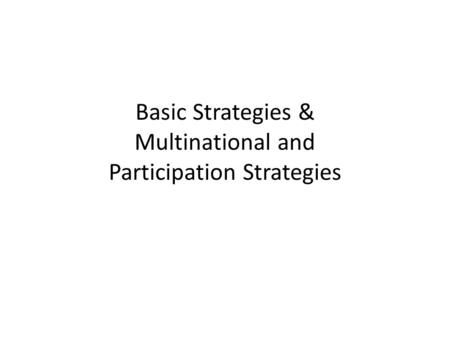 Basic Strategies & Multinational and Participation Strategies