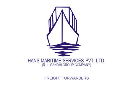 HANS MARITIME SERVICES PVT. LTD. (R. J. GANDHI GROUP COMPANY) FREIGHT FORWARDERS.