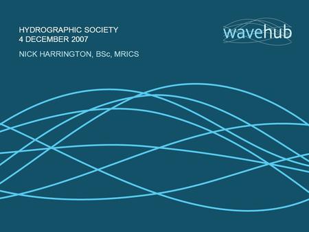 HYDROGRAPHIC SOCIETY 4 DECEMBER 2007 NICK HARRINGTON, BSc, MRICS.