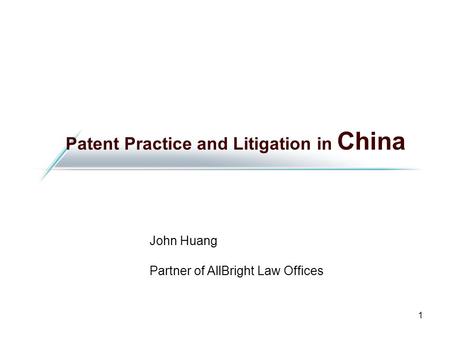 1 Patent Practice and Litigation in China John Huang Partner of AllBright Law Offices.