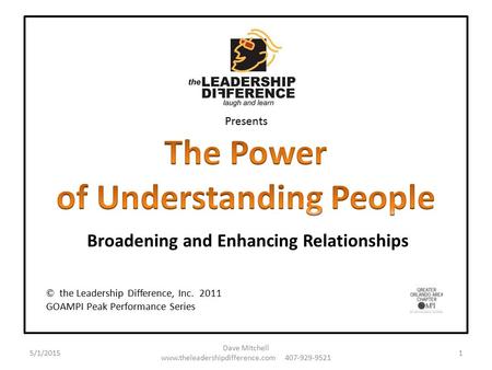 Presents 5/1/2015 Dave Mitchell www.theleadershipdifference.com 407-929-9521 1 Broadening and Enhancing Relationships © the Leadership Difference, Inc.