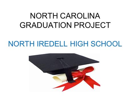 NORTH CAROLINA GRADUATION PROJECT NORTH IREDELL HIGH SCHOOL.