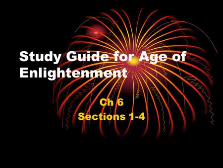 Study Guide for Age of Enlightenment Ch 6 Sections 1-4.