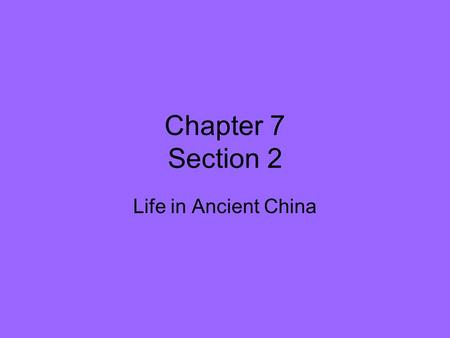 Chapter 7 Section 2 Life in Ancient China.