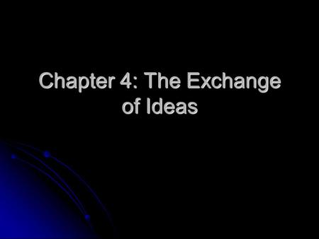 Chapter 4: The Exchange of Ideas