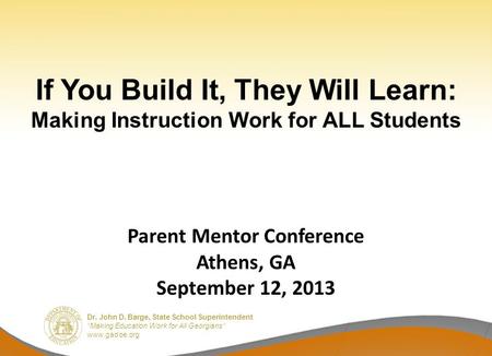 Dr. John D. Barge, State School Superintendent “Making Education Work for All Georgians” www.gadoe.org If You Build It, They Will Learn: Making Instruction.