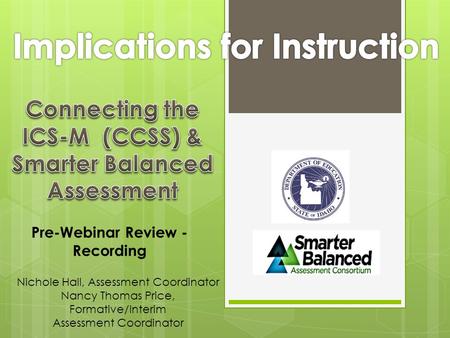 Nichole Hall, Assessment Coordinator Nancy Thomas Price, Formative/Interim Assessment Coordinator Pre-Webinar Review - Recording.