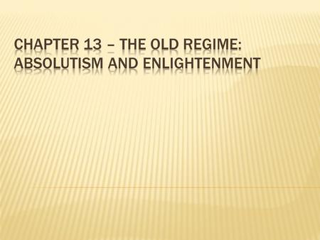  In this chapter, you will learn about important changes that took place in “Old Regime” Europe between 1600 and 1770. The “Old Regime” refers to Europe.