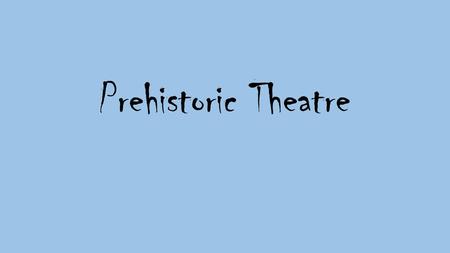 Prehistoric Theatre. Imitation, Role Playing, and Storytelling Imitation is universal among small children Mimic and imitate mother and father as they.