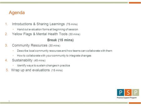 1 Agenda 1.Introductions & Sharing Learnings (75 mins) Hand out evaluation forms at beginning of session 2.Yellow Flags & Mental Health Tools (30 mins)