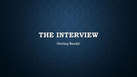 THE INTERVIEW Getting Ready!. TIP #1: DO YOUR HOMEWORK! Get hints and ideas from the best teachers you know. Get hints and ideas from the best teachers.