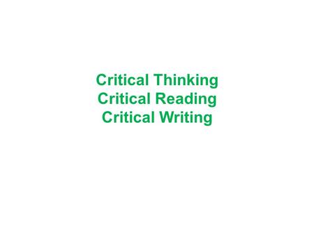 Critical Thinking Critical Reading Critical Writing.