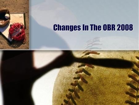 Changes In The OBR 2008. New rules (3): Introduction 2.00 (ordinary effort); 3.01 (f); 7.05 (j) Changed / modified rules (21) 1.15 a, c; 2.00 (Ligapräsident);