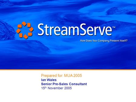 Prepared for: MUA 2005 Ian Wales Senior Pre-Sales Consultant 15 th November 2005.