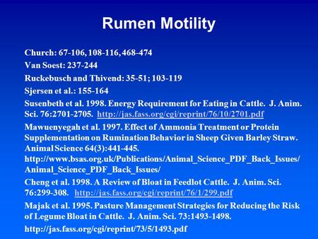 Rumen Motility Church: 67-106, 108-116, 468-474 Van Soest: 237-244 Ruckebusch and Thivend: 35-51; 103-119 Sjersen et al.: 155-164 Susenbeth et al. 1998.