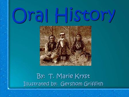 Oral History By: T. Marie Kryst Illustrated by: Gershom Griffith.