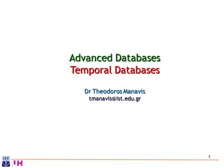 Advanced Databases Temporal Databases Dr Theodoros Manavis