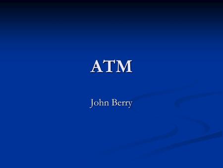 ATM John Berry. What is ATM? Named “ATM” for “Ataxia-telangiectasia Mutated” gene. The mutation is recessive. Named “ATM” for “Ataxia-telangiectasia Mutated”