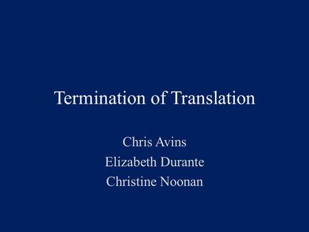 Termination of Translation Chris Avins Elizabeth Durante Christine Noonan.