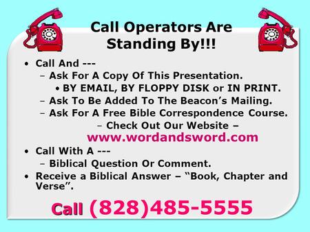 Call Operators Are Standing By!!! Call And --- –Ask For A Copy Of This Presentation. BY EMAIL, BY FLOPPY DISK or IN PRINT. –Ask To Be Added To The Beacon’s.