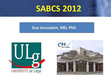 SABCS 2012 Guy Jerusalem, MD, PhD. SABCS 2012: Clinical studies in HER2 negative disease Hunderds of oral and poster presentations to be covered (endocrine.