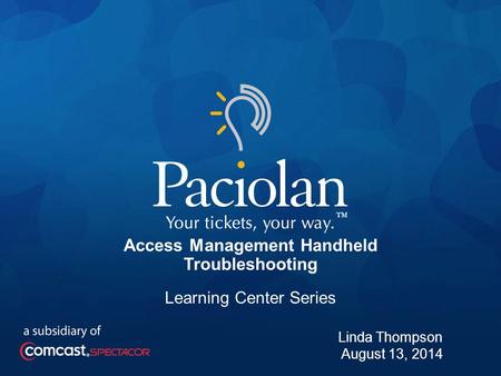 1 Access Management Handheld Troubleshooting Learning Center Series Linda Thompson August 13, 2014.