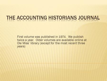 First volume was published in 1974. We publish twice a year. Older volumes are available online at Ole Miss’ library (except for the most recent three.