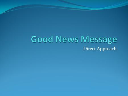 Good News Message Direct Approach.