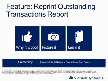 Feature: Reprint Outstanding Transactions Report © 2013 Microsoft Corporation. All rights reserved. Microsoft, Windows, Windows Vista and other product.