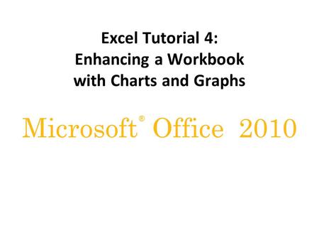 Excel Tutorial 4: Enhancing a Workbook with Charts and Graphs