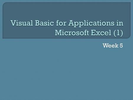 Week 5.  Recap – For Each..Next  Personal Macro File  Immediate window  Object Variables Working with worksheets and workbooks  For Loops.