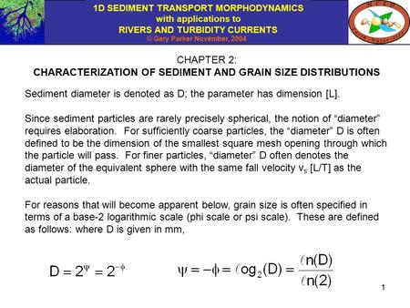 1D SEDIMENT TRANSPORT MORPHODYNAMICS with applications to RIVERS AND TURBIDITY CURRENTS © Gary Parker November, 2004 1 CHAPTER 2: CHARACTERIZATION OF SEDIMENT.