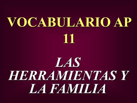 VOCABULARIO AP 11 LAS HERRAMIENTAS Y LA FAMILIA. godfather padrino.