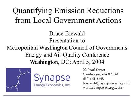 Quantifying Emission Reductions from Local Government Actions Bruce Biewald Presentation to Metropolitan Washington Council of Governments Energy and Air.