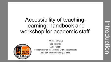 Accessibility of teaching- learning: handbook and workshop for academic staff Ariella Hellwing Yael Roitman Susie Russak Support Center for Students with.