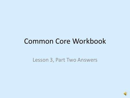 Common Core Workbook Lesson 3, Part Two Answers #6. B.