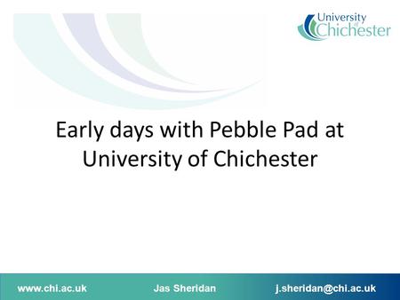 Early days with Pebble Pad at University of Chichester.