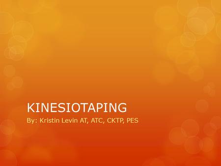 KINESIOTAPING By: Kristin Levin AT, ATC, CKTP, PES.