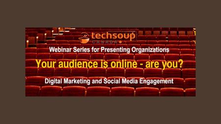 Webinar Series for Arts Presenters  Part 1: Thursday, March 20th:  Digital marketing 101: What’s it all about?  Part 2: Tuesday, April 22nd:  Digital.