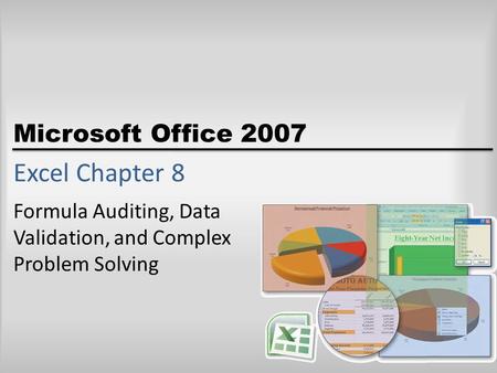 Microsoft Office 2007 Excel Chapter 8 Formula Auditing, Data Validation, and Complex Problem Solving.