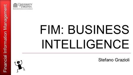 Financial Information Management FIM: BUSINESS INTELLIGENCE Stefano Grazioli.