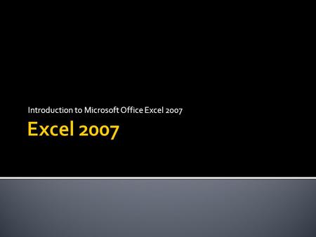 Introduction to Microsoft Office Excel 2007. Office Button Quick Access Toolbar Ribbon Formula Bar Alphabetical Columns Numbered Rows Worksheet Tabs.