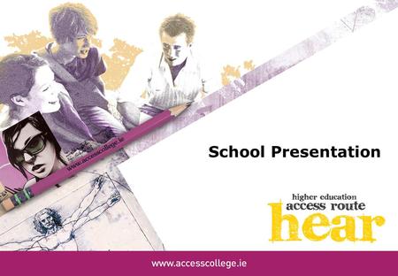 School Presentation. What is HEAR? Higher Education Access Route is an admissions route for school leavers who for social, financial or cultural reasons.