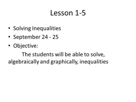 Lesson 1-5 Solving Inequalities September Objective: