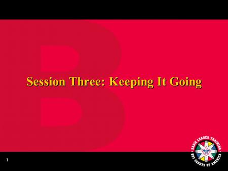 1 Session Three: Keeping It Going 2 Song Fest 3 Keeping It Going Program planning—annual planning conference Membership Paperwork Finances The uniform.