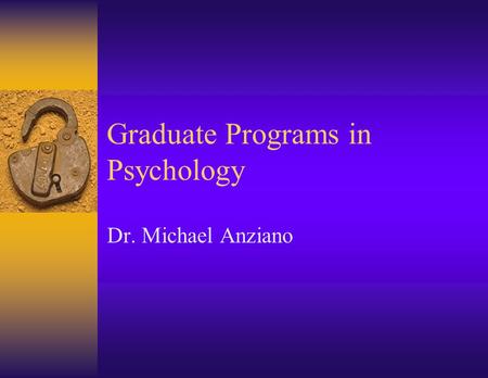 Graduate Programs in Psychology Dr. Michael Anziano.