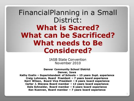 1 Denver Community School District Denver, Iowa Kathy Enslin – Superintendent of Schools – 15 years Supt. experience Craig Lohmann, Board President – 7.